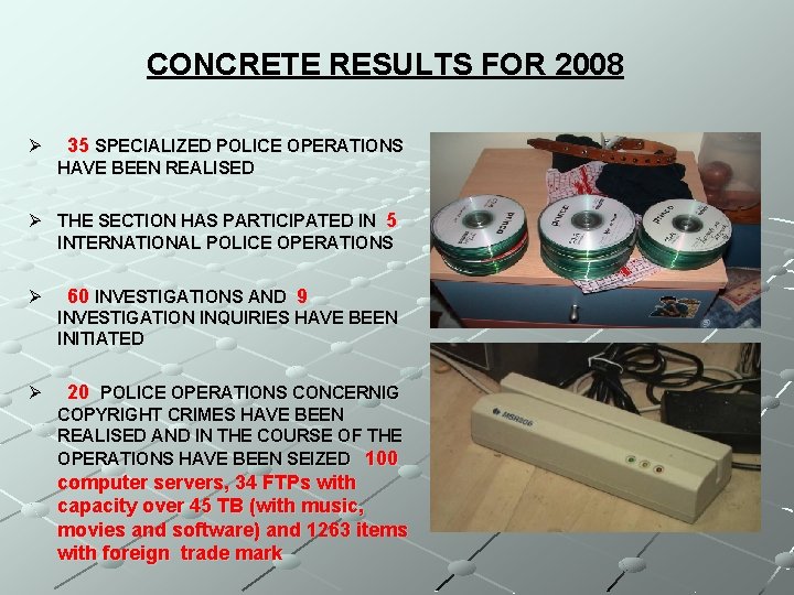 CONCRETE RESULTS FOR 2008 Ø 35 SPECIALIZED POLICE OPERATIONS HAVE BEEN REALISED Ø THE