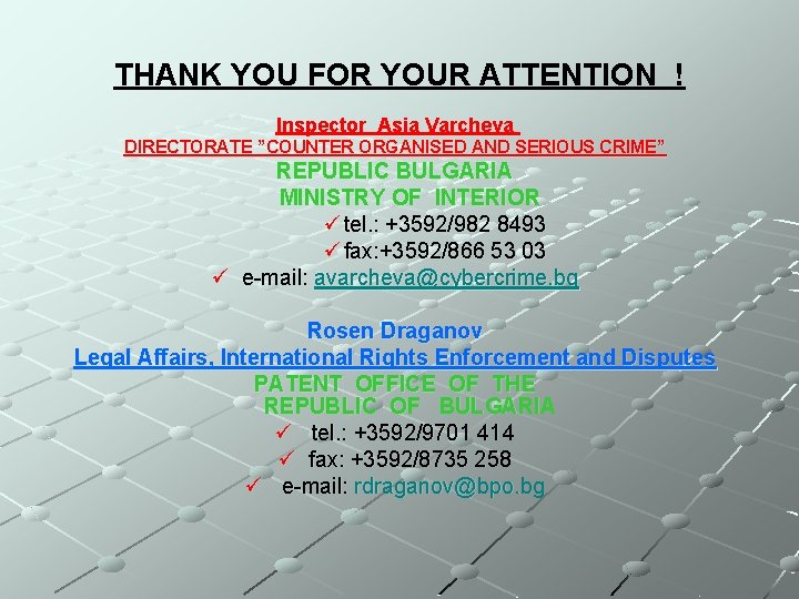 THANK YOU FOR YOUR ATTENTION ! Inspector Asia Varcheva DIRECTORATE ”COUNTER ORGANISED AND SERIOUS