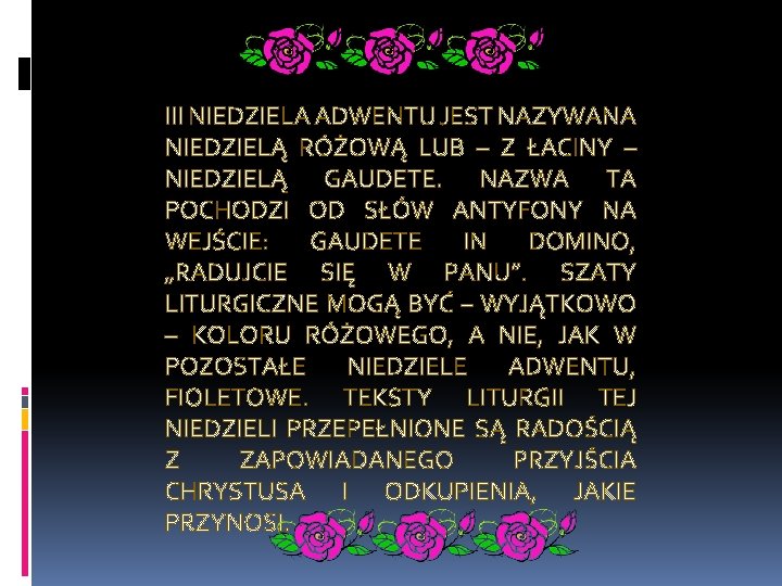 III NIEDZIELA ADWENTU JEST NAZYWANA NIEDZIELĄ RÓŻOWĄ LUB – Z ŁACINY – NIEDZIELĄ GAUDETE.