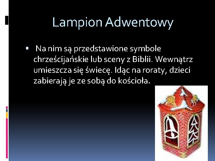 Lampion Adwentowy Na nim są przedstawione symbole chrześcijańskie lub sceny z Biblii. Wewnątrz umieszcza