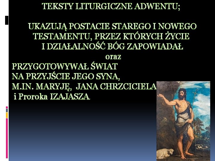 TEKSTY LITURGICZNE ADWENTU; UKAZUJĄ POSTACIE STAREGO I NOWEGO TESTAMENTU, PRZEZ KTÓRYCH ŻYCIE I DZIAŁALNOŚĆ