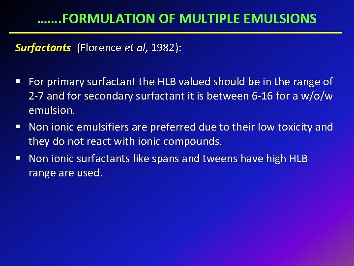 ……. FORMULATION OF MULTIPLE EMULSIONS Surfactants (Florence et al, 1982): § For primary surfactant