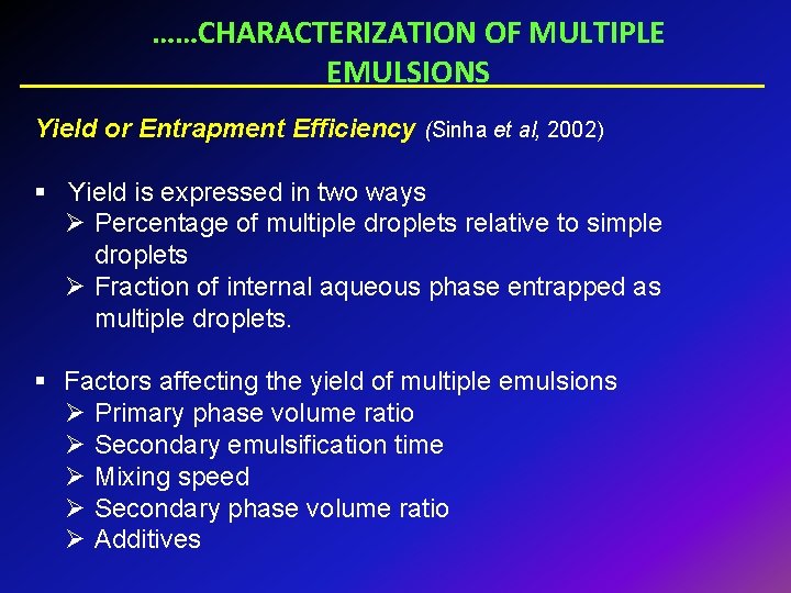 ……CHARACTERIZATION OF MULTIPLE EMULSIONS Yield or Entrapment Efficiency (Sinha et al, 2002) § Yield