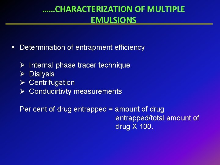 ……CHARACTERIZATION OF MULTIPLE EMULSIONS § Determination of entrapment efficiency Ø Ø Internal phase tracer