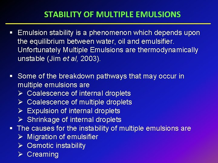 STABILITY OF MULTIPLE EMULSIONS § Emulsion stability is a phenomenon which depends upon the