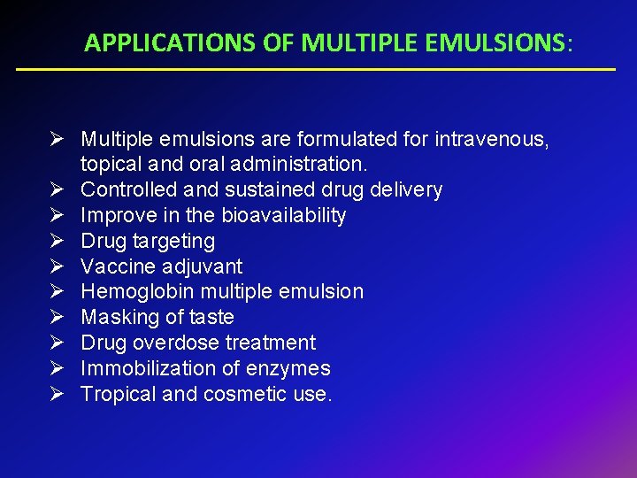 APPLICATIONS OF MULTIPLE EMULSIONS: Ø Multiple emulsions are formulated for intravenous, topical and oral