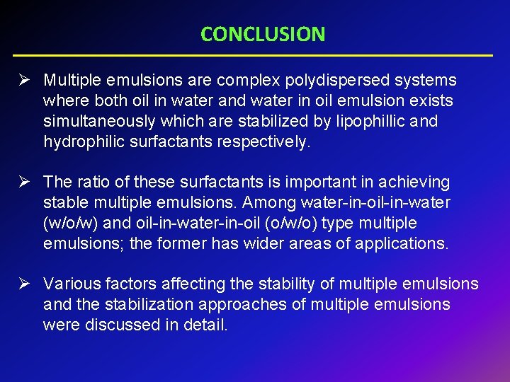 CONCLUSION Ø Multiple emulsions are complex polydispersed systems where both oil in water and