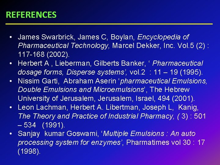 REFERENCES • James Swarbrick, James C, Boylan, Encyclopedia of Pharmaceutical Technology, Marcel Dekker, Inc.