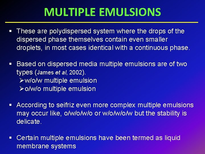 MULTIPLE EMULSIONS § These are polydispersed system where the drops of the dispersed phase