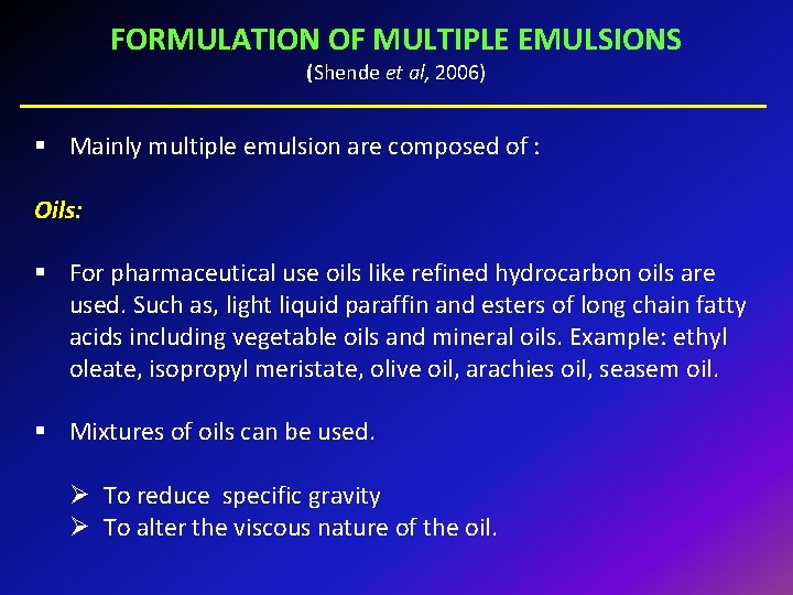 FORMULATION OF MULTIPLE EMULSIONS (Shende et al, 2006) § Mainly multiple emulsion are composed