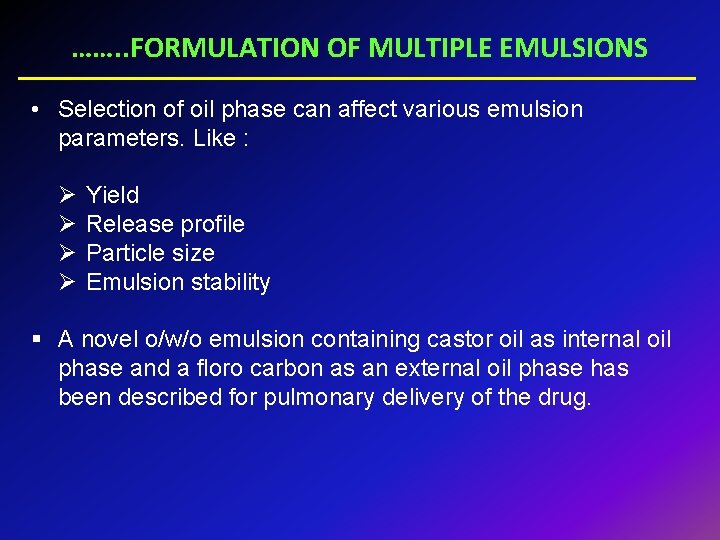 ……. . FORMULATION OF MULTIPLE EMULSIONS • Selection of oil phase can affect various