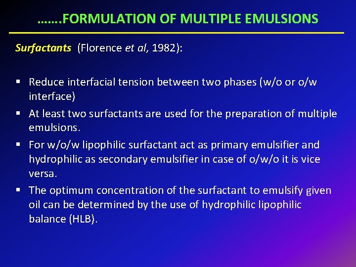 ……. FORMULATION OF MULTIPLE EMULSIONS Surfactants (Florence et al, 1982): § Reduce interfacial tension