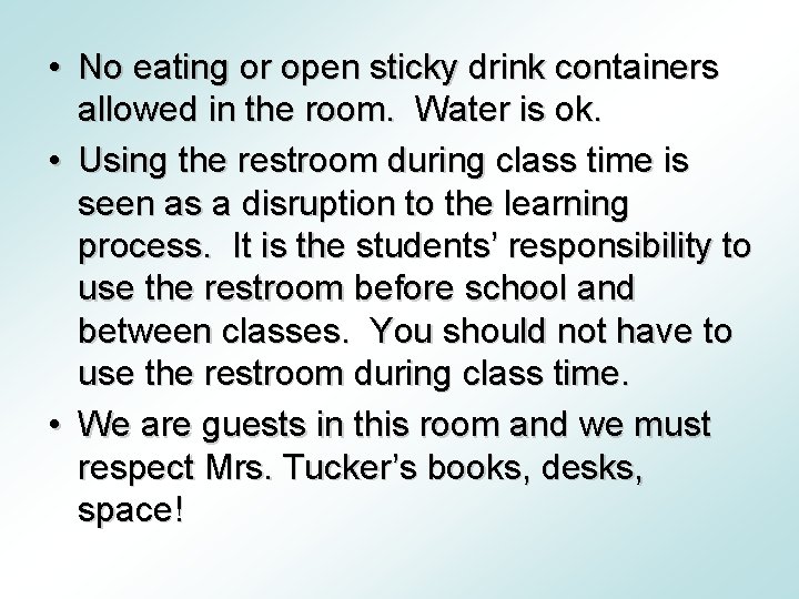  • No eating or open sticky drink containers allowed in the room. Water