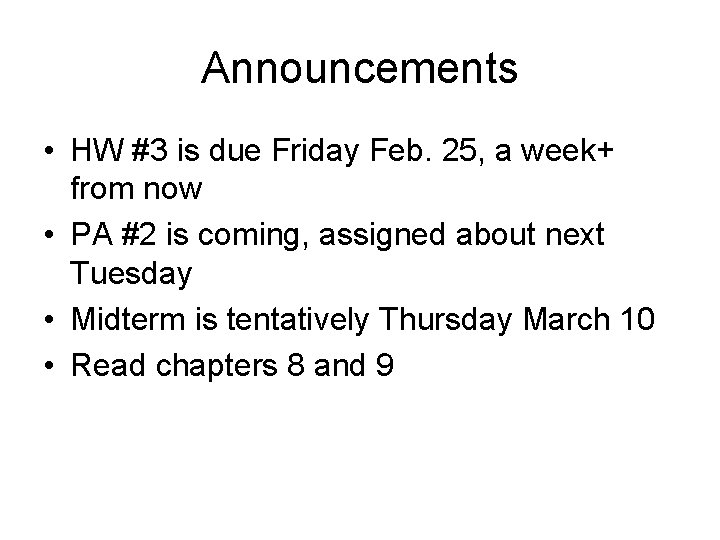 Announcements • HW #3 is due Friday Feb. 25, a week+ from now •