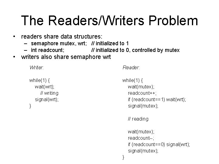 The Readers/Writers Problem • readers share data structures: – semaphore mutex, wrt; // initialized