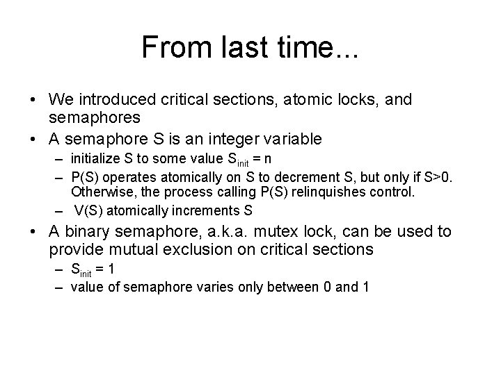 From last time. . . • We introduced critical sections, atomic locks, and semaphores