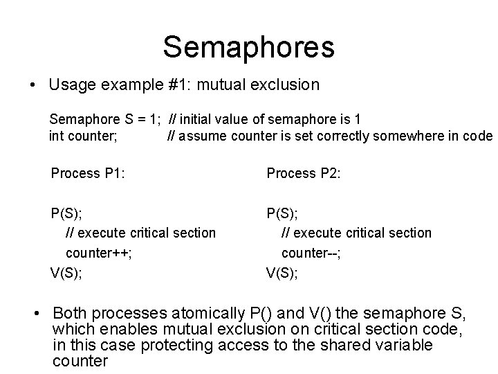 Semaphores • Usage example #1: mutual exclusion Semaphore S = 1; // initial value