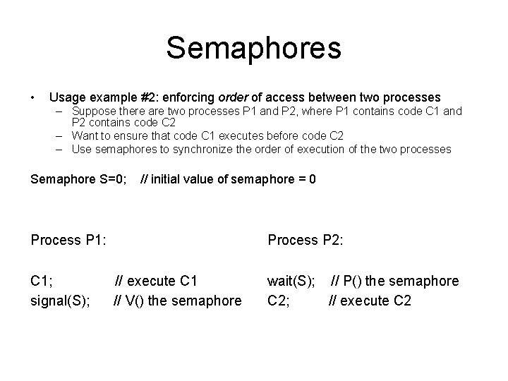 Semaphores • Usage example #2: enforcing order of access between two processes – Suppose