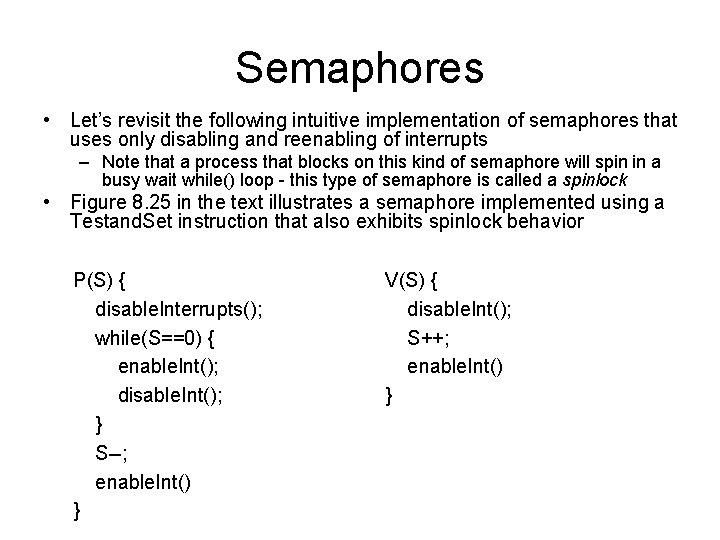 Semaphores • Let’s revisit the following intuitive implementation of semaphores that uses only disabling