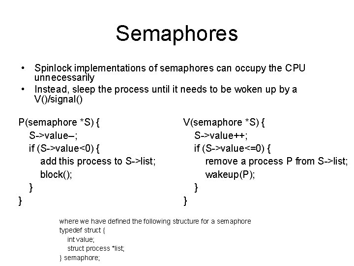 Semaphores • Spinlock implementations of semaphores can occupy the CPU unnecessarily • Instead, sleep