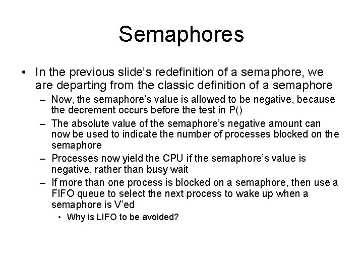 Semaphores • In the previous slide’s redefinition of a semaphore, we are departing from