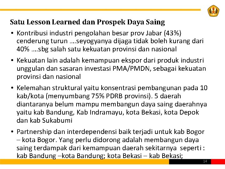 Satu Lesson Learned dan Prospek Daya Saing • Kontribusi industri pengolahan besar prov Jabar