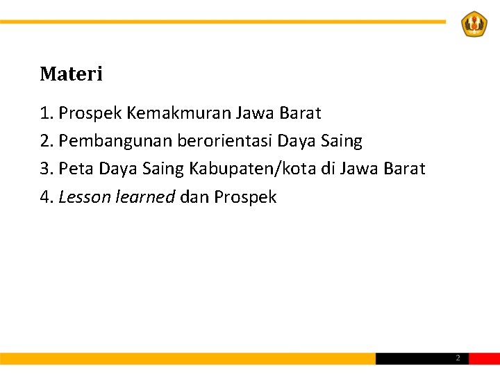 Materi 1. Prospek Kemakmuran Jawa Barat 2. Pembangunan berorientasi Daya Saing 3. Peta Daya