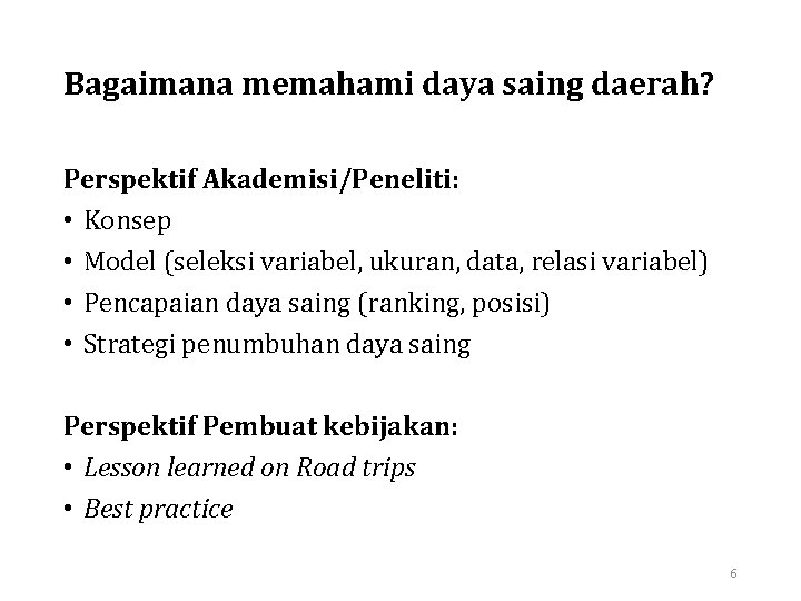 Bagaimana memahami daya saing daerah? Perspektif Akademisi/Peneliti: • Konsep • Model (seleksi variabel, ukuran,