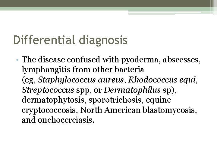 Differential diagnosis • The disease confused with pyoderma, abscesses, lymphangitis from other bacteria (eg,