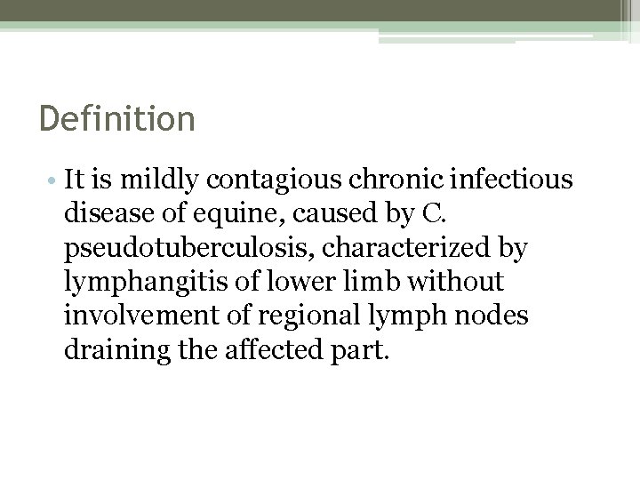 Definition • It is mildly contagious chronic infectious disease of equine, caused by C.