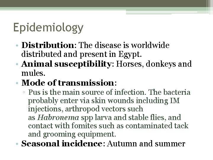 Epidemiology • Distribution: The disease is worldwide distributed and present in Egypt. • Animal