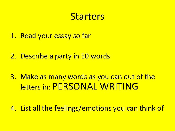 Starters 1. Read your essay so far 2. Describe a party in 50 words