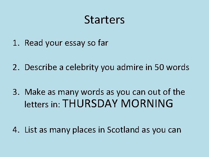 Starters 1. Read your essay so far 2. Describe a celebrity you admire in