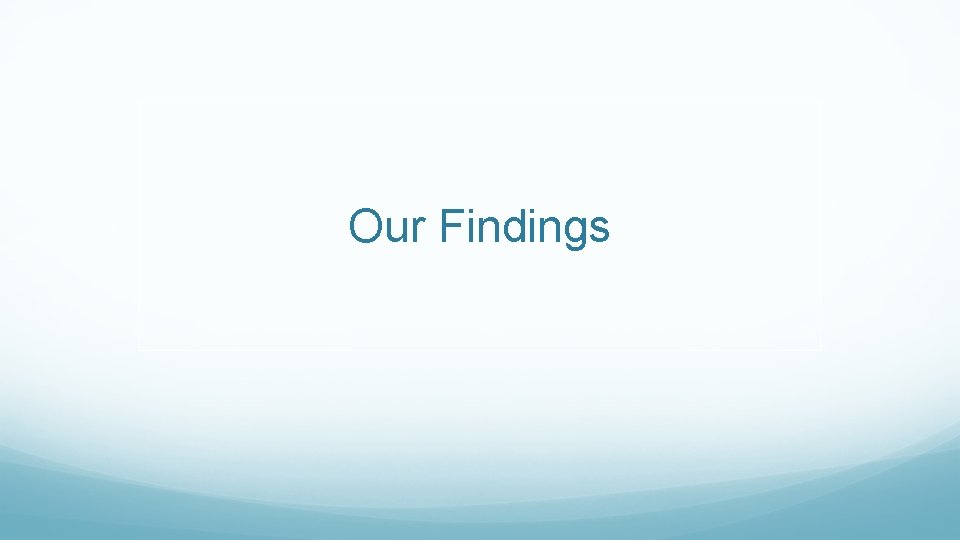 Our Findings 
