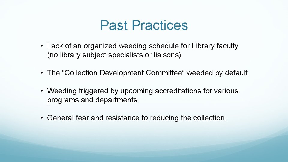 Past Practices • Lack of an organized weeding schedule for Library faculty (no library