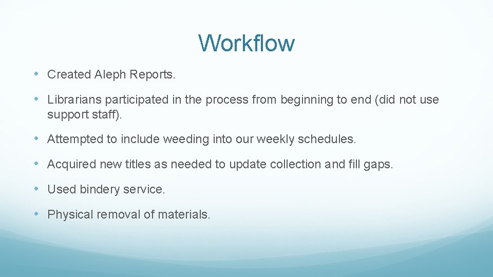 Workflow • Created Aleph Reports. • Librarians participated in the process from beginning to