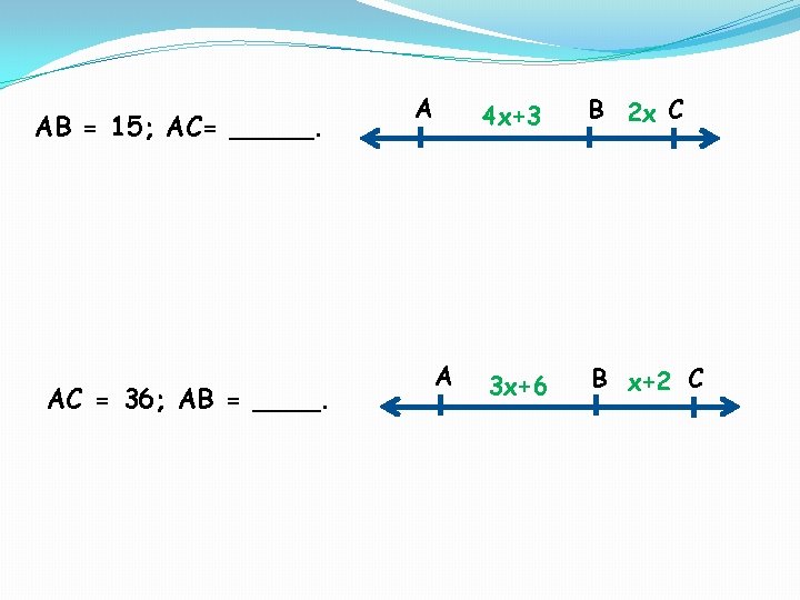 AB = 15; AC= _____. AC = 36; AB = ____. A A 4