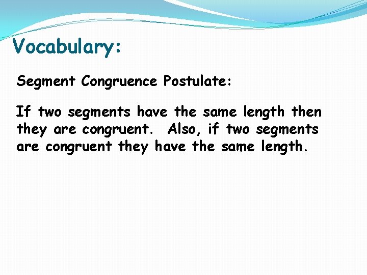 Vocabulary: Segment Congruence Postulate: If two segments have the same length then they are