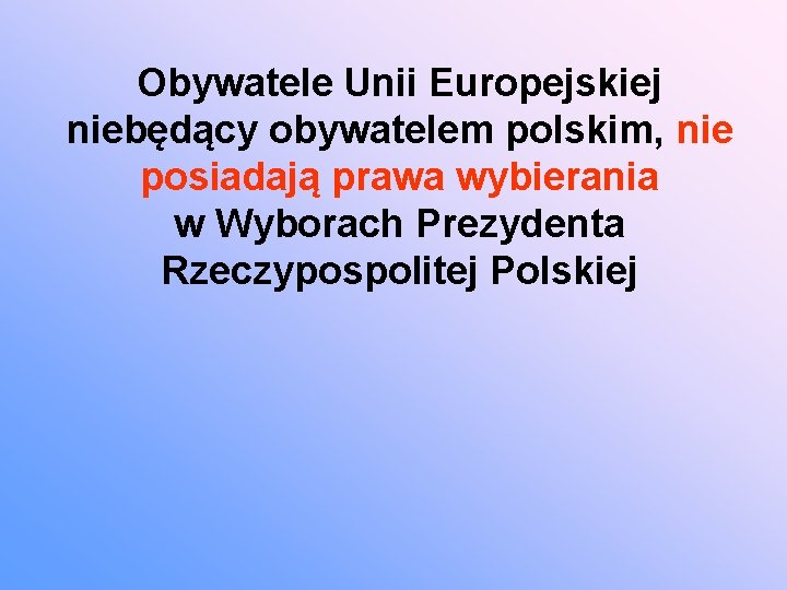 Obywatele Unii Europejskiej niebędący obywatelem polskim, nie posiadają prawa wybierania w Wyborach Prezydenta Rzeczypospolitej