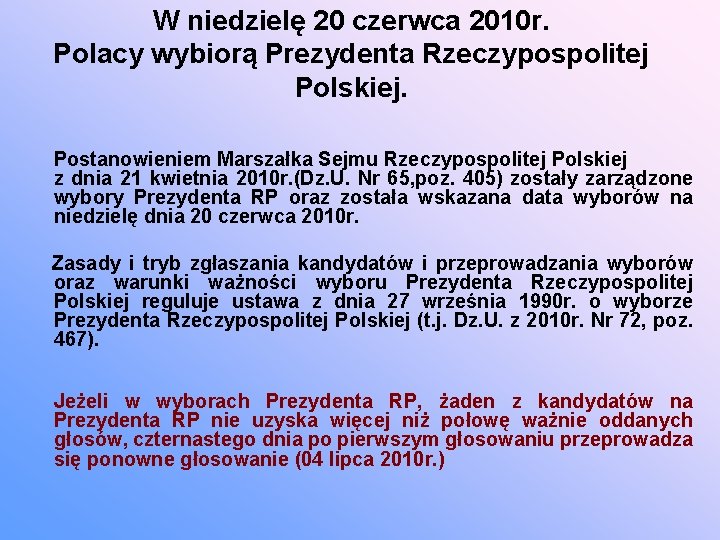 W niedzielę 20 czerwca 2010 r. Polacy wybiorą Prezydenta Rzeczypospolitej Polskiej. Postanowieniem Marszałka Sejmu