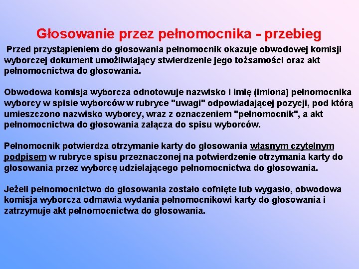 Głosowanie przez pełnomocnika - przebieg Przed przystąpieniem do głosowania pełnomocnik okazuje obwodowej komisji wyborczej