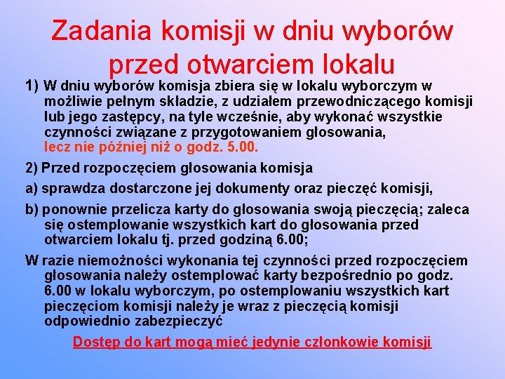 Zadania komisji w dniu wyborów przed otwarciem lokalu 1) W dniu wyborów komisja zbiera