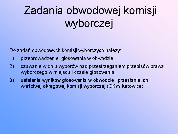  Zadania obwodowej komisji wyborczej Do zadań obwodowych komisji wyborczych należy: 1) przeprowadzenie głosowania