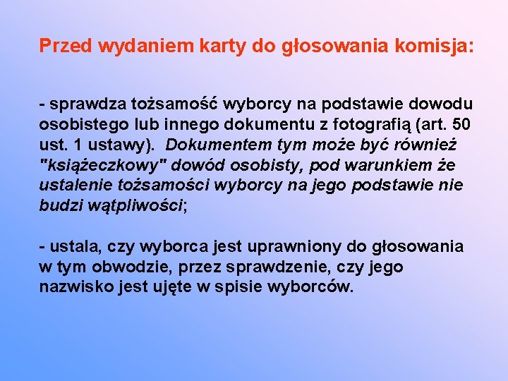 Przed wydaniem karty do głosowania komisja: - sprawdza tożsamość wyborcy na podstawie dowodu osobistego