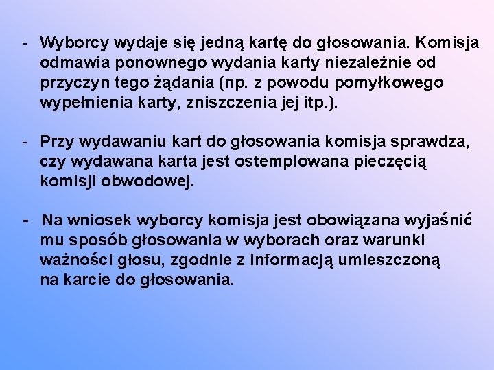 - Wyborcy wydaje się jedną kartę do głosowania. Komisja odmawia ponownego wydania karty niezależnie