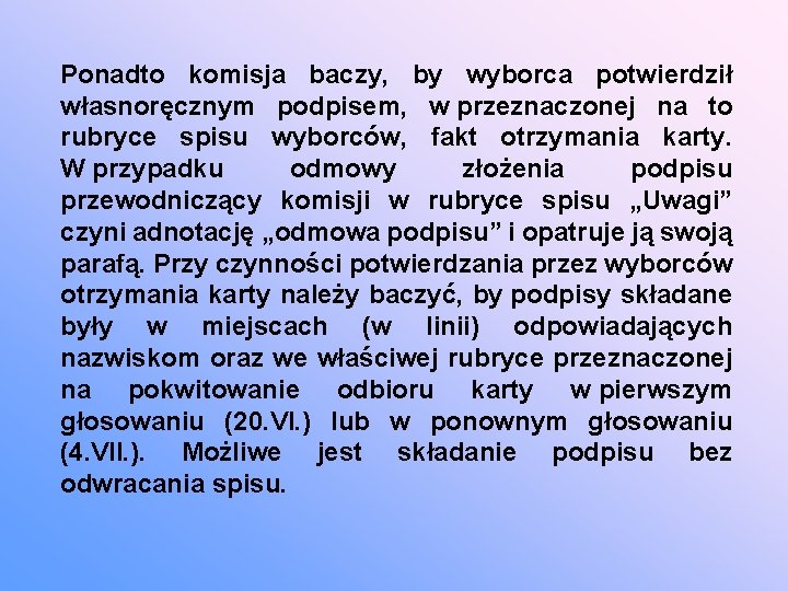 Ponadto komisja baczy, by wyborca potwierdził własnoręcznym podpisem, w przeznaczonej na to rubryce spisu
