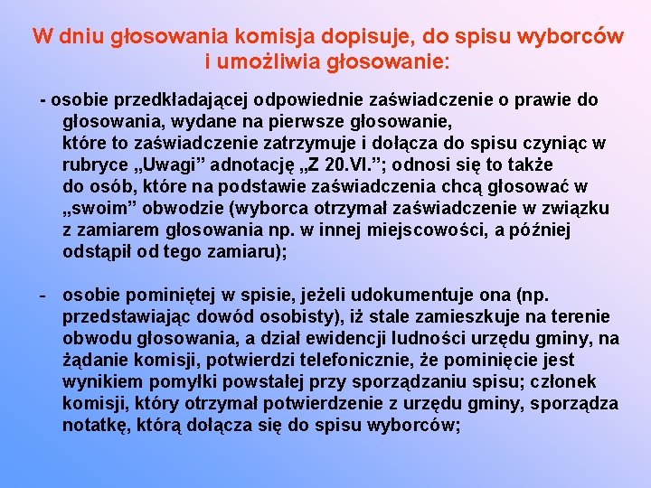 W dniu głosowania komisja dopisuje, do spisu wyborców i umożliwia głosowanie: - osobie przedkładającej