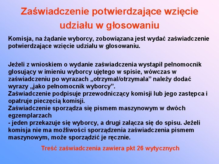 Zaświadczenie potwierdzające wzięcie udziału w głosowaniu Komisja, na żądanie wyborcy, zobowiązana jest wydać zaświadczenie