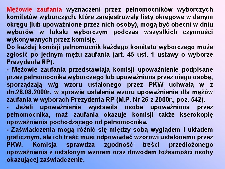 Mężowie zaufania wyznaczeni przez pełnomocników wyborczych komitetów wyborczych, które zarejestrowały listy okręgowe w danym