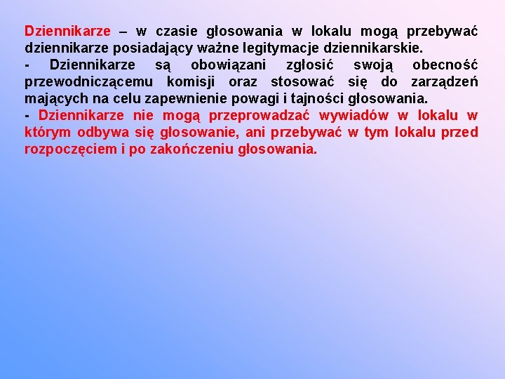 Dziennikarze – w czasie głosowania w lokalu mogą przebywać dziennikarze posiadający ważne legitymacje dziennikarskie.